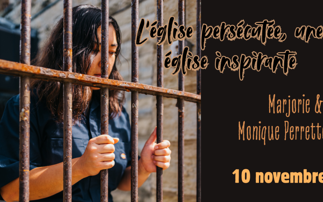 L’église persécutée, une église inspirante – Marjorie et Monique Perrette