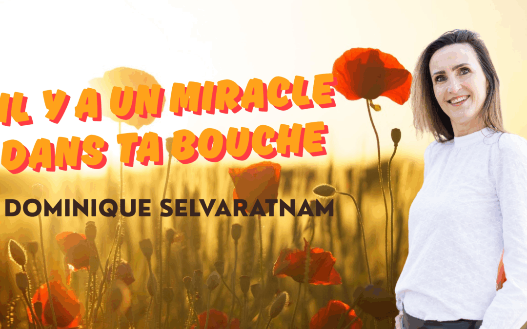 Il y a un miracle dans ta bouche