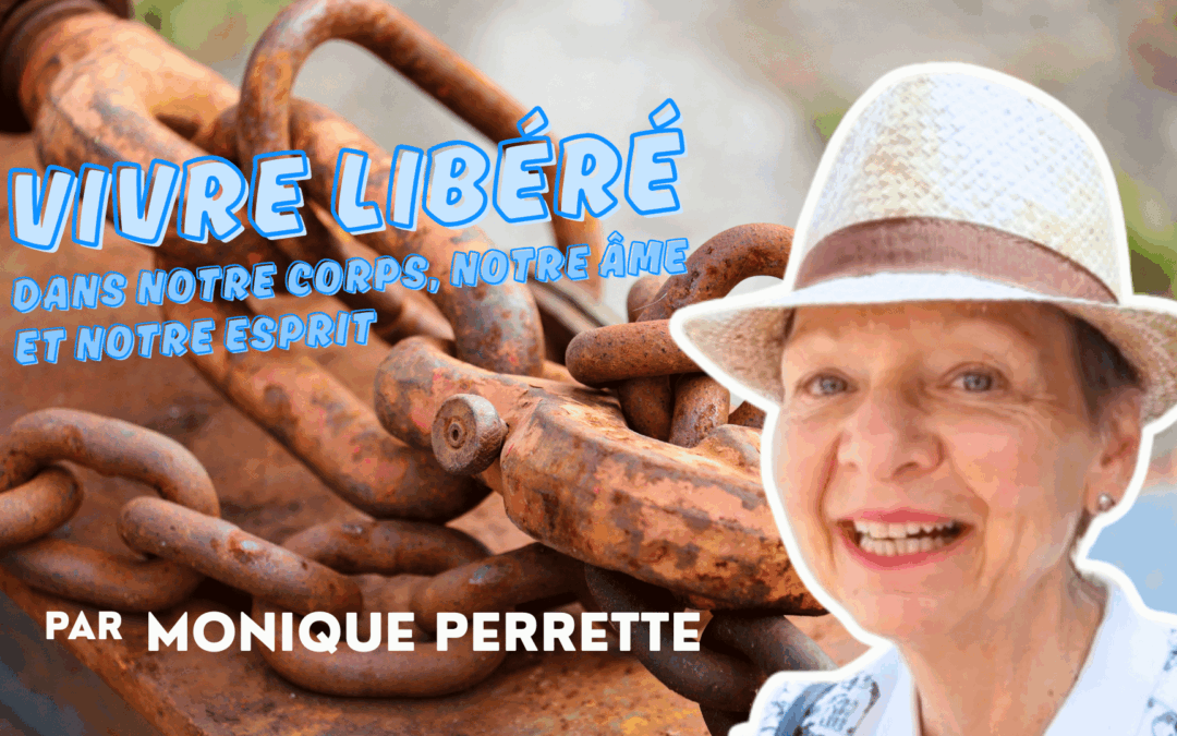 Vivre libéré dans notre corps, notre âme et notre esprit