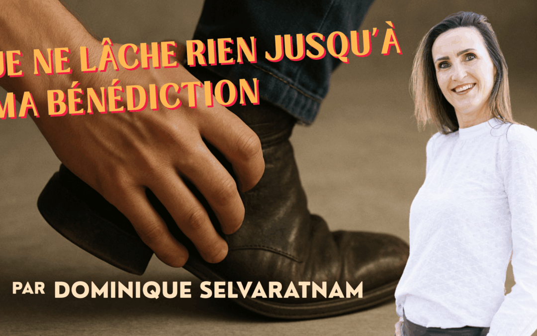 Je ne lâche rien jusqu’à ma bénédiction