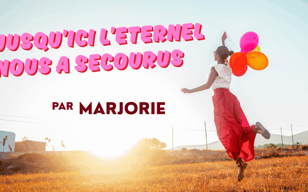 Jusqu’ici l’Eternel nous a secourus